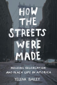 Download free ebooks online kindle How the Streets Were Made: Housing Segregation and Black Life in America 9781469660592 in English