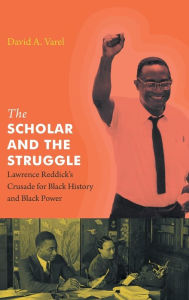 Title: The Scholar and the Struggle: Lawrence Reddick's Crusade for Black History and Black Power, Author: David A. Varel