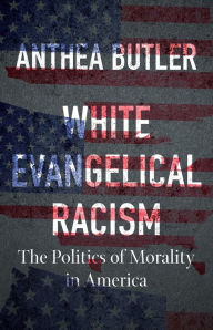 Top downloaded books on tape White Evangelical Racism: The Politics of Morality in America 9781469661179  by Anthea Butler