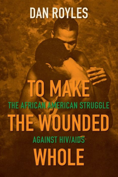 To Make The Wounded Whole: African American Struggle against HIV/AIDS