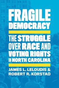 Title: Fragile Democracy: The Struggle over Race and Voting Rights in North Carolina, Author: James L. Leloudis