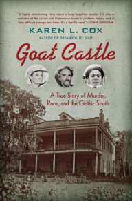 Free downloadable audio books for mp3 Goat Castle: A True Story of Murder, Race, and the Gothic South by Karen L. Cox