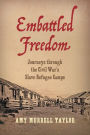 Embattled Freedom: Journeys through the Civil War's Slave Refugee Camps