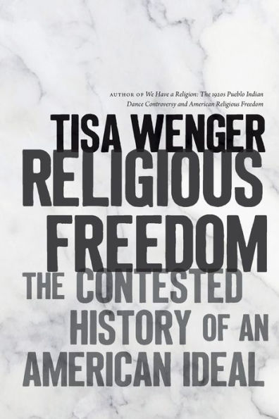 Religious Freedom: The Contested History of an American Ideal