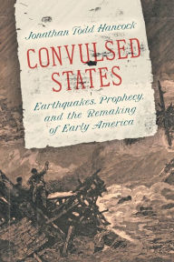 Free pc ebooks download Convulsed States: Earthquakes, Prophecy, and the Remaking of Early America 9781469662183 PDF English version by Jonathan Todd Hancock