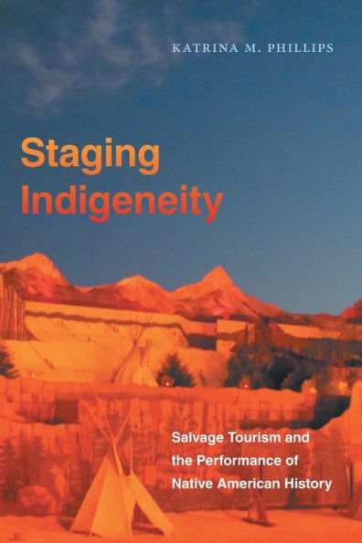 Staging Indigeneity: Salvage Tourism and the Performance of Native American History