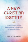 A New Christian Identity: Christian Science Origins and Experience in American Culture