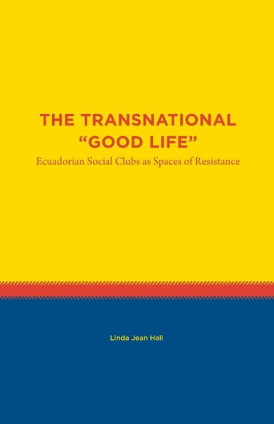 The Transnational "Good Life": Ecuadorian Social Clubs as Spaces of Resistance