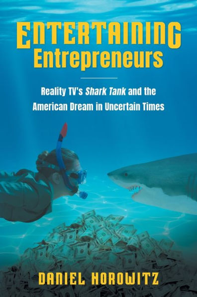 Entertaining Entrepreneurs: Reality TV's Shark Tank and the American Dream in Uncertain Times