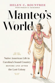 Title: Manteo's World: Native American Life in Carolina's Sound Country before and after the Lost Colony, Author: Helen C. Rountree