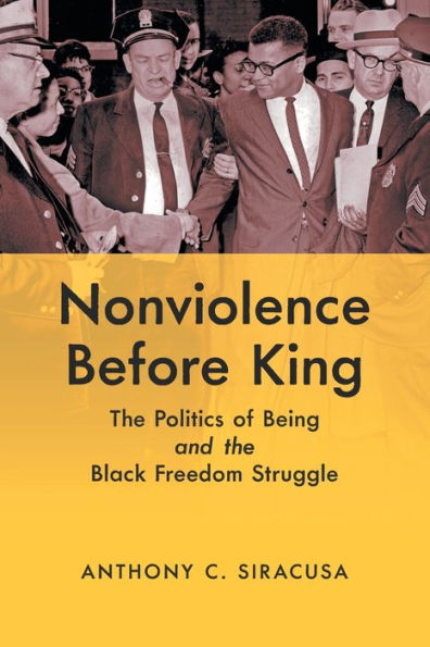 Nonviolence before King: the Politics of Being and Black Freedom Struggle