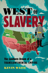 Download ebook for iphone 3g West of Slavery: The Southern Dream of a Transcontinental Empire by Kevin Waite 9781469663197