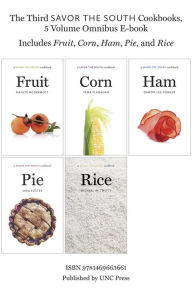 Title: The Third Savor the South Cookbooks, 5 Volume Omnibus E-book: Includes Fruit, Corn, Ham, Pie, and Rice, Author: The University of North Carolina Press