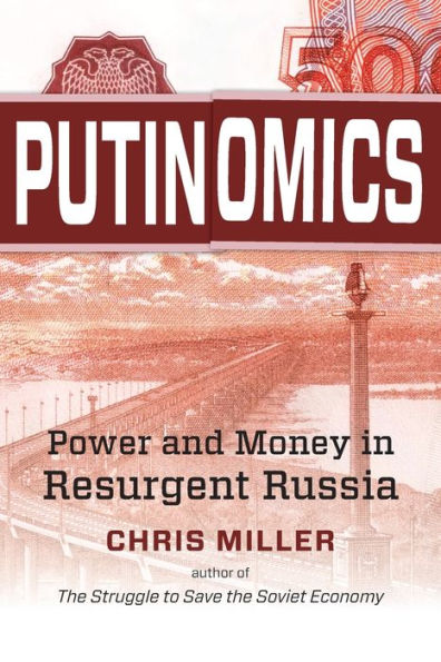 Putinomics: Power and Money in Resurgent Russia