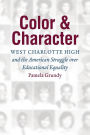 Color and Character: West Charlotte High and the American Struggle over Educational Equality