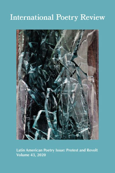 International Poetry Review: Latin American Poetry Issue: Protest and Revolt, Volume 43, 2020