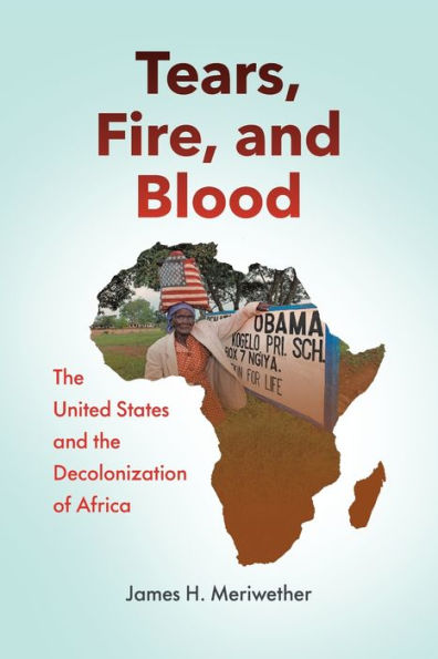 Tears, Fire, and Blood: the United States Decolonization of Africa