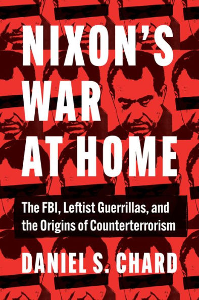 Nixon's War at Home: the FBI, Leftist Guerrillas, and Origins of Counterterrorism