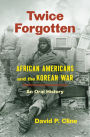 Twice Forgotten: African Americans and the Korean War, an Oral History