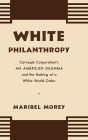 White Philanthropy: Carnegie Corporation's An American Dilemma and the Making of a White World Order