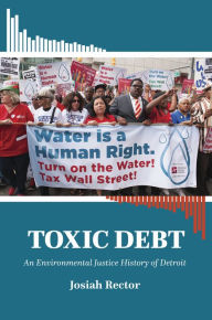 Title: Toxic Debt: An Environmental Justice History of Detroit, Author: Josiah Rector