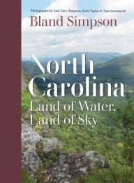 Title: North Carolina: Land of Water, Land of Sky, Author: Bland Simpson