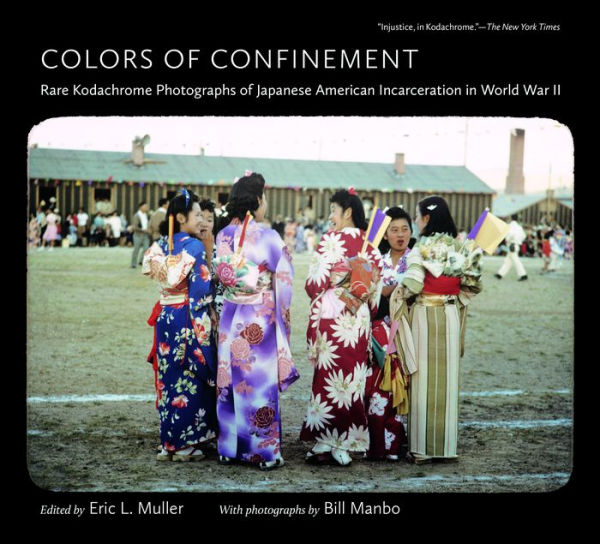Colors of Confinement: Rare Kodachrome Photographs Japanese American Incarceration World War II