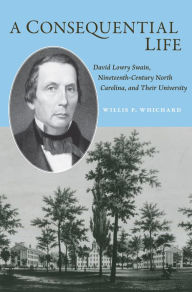 Books with free ebook downloads available A Consequential Life: David Lowry Swain, Nineteenth-Century North Carolina, and Their University (English literature) by Willis P. Whichard, Willis P. Whichard 9781469666181 PDF