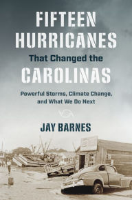 Download free books for iphone Fifteen Hurricanes That Changed the Carolinas: Powerful Storms, Climate Change, and What We Do Next  by Jay Barnes English version 9781469666303