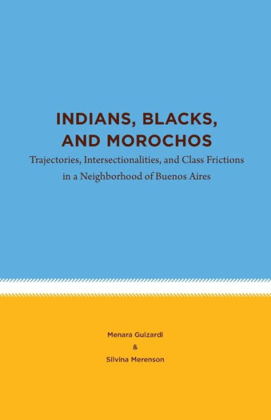 Indians, Blacks, and Morochos: Trajectories, Intersectionalities, and Class Frictions in a Neighborhood of Buenos Aires