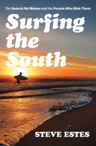 Title: Surfing the South: The Search for Waves and the People Who Ride Them, Author: Steve Estes