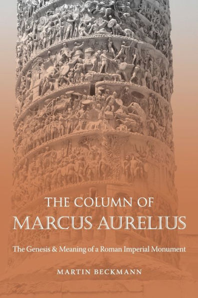 The Column of Marcus Aurelius: Genesis and Meaning a Roman Imperial Monument