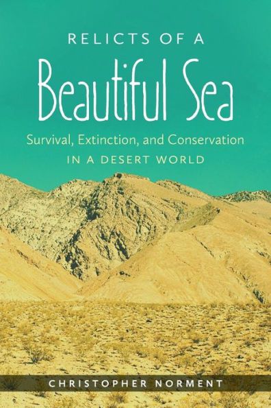 Relicts of a Beautiful Sea: Survival, Extinction, and Conservation in a Desert World