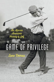 Title: Game of Privilege: An African American History of Golf, Author: Lane Demas