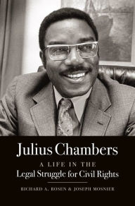 Title: Julius Chambers: A Life in the Legal Struggle for Civil Rights, Author: Richard A. Rosen