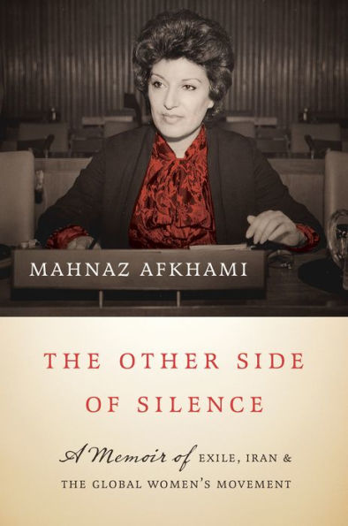 the Other Side of Silence: A Memoir Exile, Iran, and Global Women's Movement