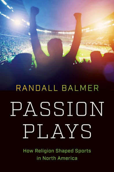 Passion Plays: How Religion Shaped Sports North America