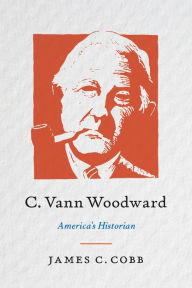 Best free pdf ebooks downloads C. Vann Woodward: America's Historian by James C. Cobb, James C. Cobb 9781469670218