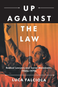 Online books in pdf download Up Against the Law: Radical Lawyers and Social Movements, 1960s-1970s in English by Luca Falciola, Luca Falciola 9781469670294