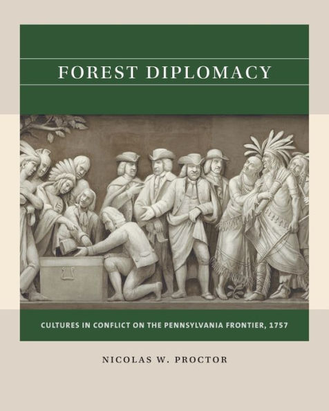 Forest Diplomacy: Cultures Conflict on the Pennsylvania Frontier, 1757