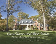 Title: Great Houses and Their Stories: Winston-Salem's Era of Success, 1912-1940, Author: Margaret Supplee Smith