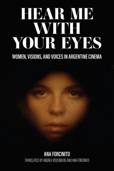 Hear Me with Your Eyes: Women, Visions, and Voices in Argentine Cinema