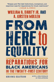 Title: From Here to Equality, Second Edition: Reparations for Black Americans in the Twenty-First Century, Author: William A. Darity