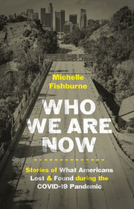 Ebooks textbooks free download Who We Are Now: Stories of What Americans Lost and Found during the COVID-19 Pandemic in English FB2 DJVU by Michelle Fishburne, Michelle Fishburne