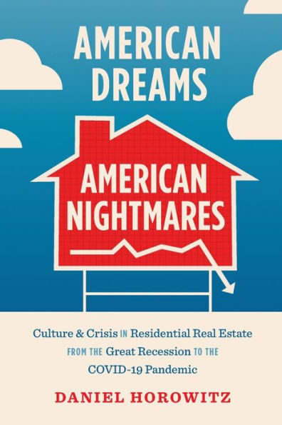 American Dreams, Nightmares: Culture and Crisis Residential Real Estate from the Great Recession to COVID-19 Pandemic