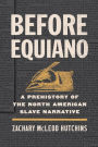 Before Equiano: A Prehistory of the North American Slave Narrative