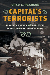 Free audio books online download for ipod Capital's Terrorists: Klansmen, Lawmen, and Employers in the Long Nineteenth Century by Chad E. Pearson, Chad E. Pearson English version