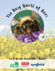 Title: The Busy World of Bees: First Grade Facilitators Guide, Author: North Carolina State University 4-H