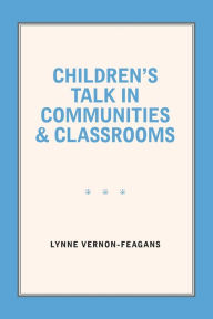 Title: Children's Talk in Communities and Classrooms, Author: Lynne Vernon-Feagans