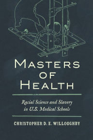 Masters of Health: Racial Science and Slavery in U.S. Medical Schools